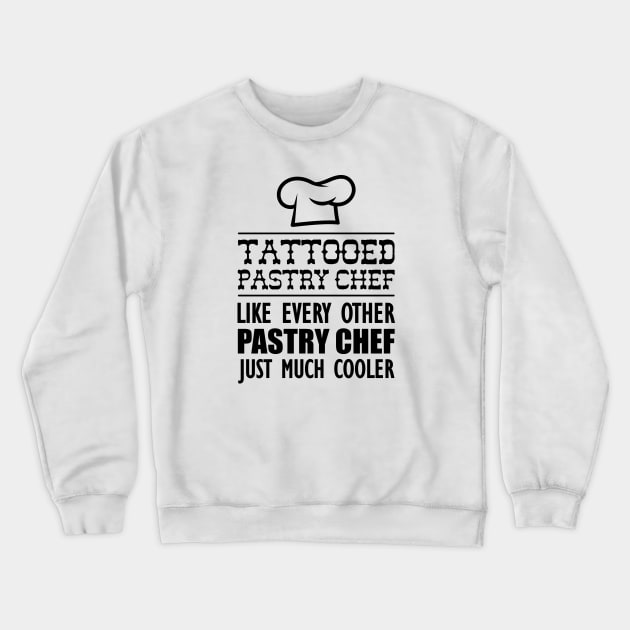 Tattooed Chef like every other pastry chef just much cooler Crewneck Sweatshirt by KC Happy Shop